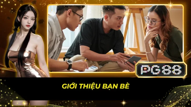 gioi-thieu-ban-be-de-nhan-thuong-tu-pg88.webp