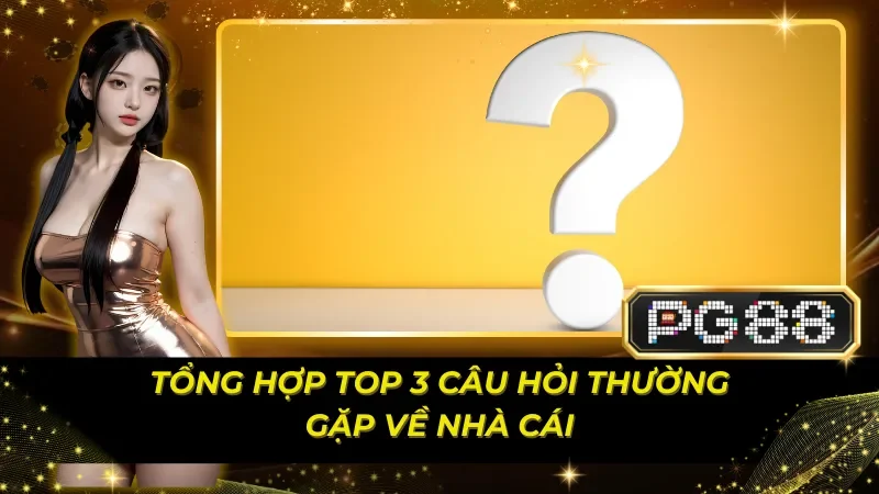 tong-hop-cac-cau-hoi-thuong-gap-ve-pg88.webp